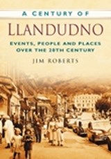 A Century of Llandudno - Jim Roberts - 9780750949361