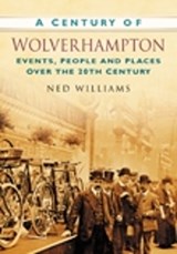 A Century of Wolverhampton - Ned Williams - 9780750949422