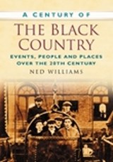 A Century of the Black Country - Ned Williams - 9780750949439