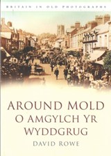 Around Mold - O Amgylch Yr Wyddgrug - David Rowe - 9780750949477