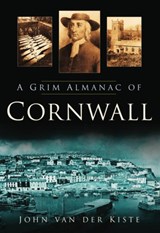A Grim Almanac of Cornwall - John van der Kiste - 9780750951319