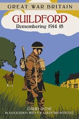 Great War Britain Guildford: Remembering 1914-18 - Dave Rose - 9780750960274