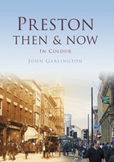Preston Then & Now - John Garlington - 9780750963725