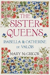 The Sister Queens - Mary McGrigor - 9780750964203
