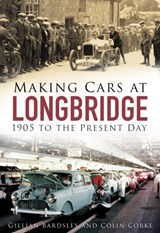 Making Cars at Longbridge - Gillian Bardsley ; Colin Corke - 9780750965293