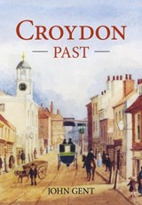 Croydon Past - John Gent - 9780750970457