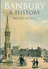 Banbury: A History - Brian Little - 9780750983679