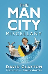 The Man City Miscellany - David Clayton - 9780750983815