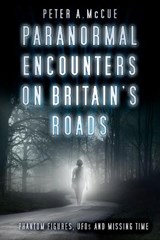 Paranormal Encounters on Britain's Roads - Peter A. McCue - 9780750984386