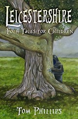 Leicestershire Folk Tales for Children - Tom Phillips - 9780750986854