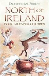 North of Ireland Folk Tales for Children - Doreen McBride - 9780750988001
