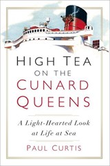 High Tea on the Cunard Queens - Paul Curtis - 9780750990554