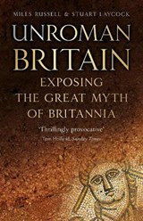 UnRoman Britain - Dr Miles Russell ; Stuart Laycock - 9780750990813