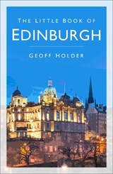 The Little Book of Edinburgh - Geoff Holder - 9780750993999