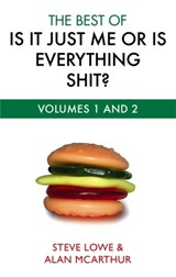 The Best Of Is It Just Me Or Is Everything Shit? - Steve Lowe ; Alan McArthur - 9780751541748