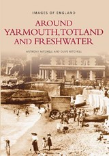Around Yarmouth, Totland and Freshwater - Anthony Mitchell ; Olive Mitchell - 9780752411293