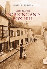 Around Dorking and Box Hill - June M. Spong - 9780752411521