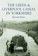 The Leeds and Liverpool Canal in Yorkshire: Images of England - Dr Gary Firth - 9780752416311