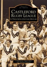 Castleford Rugby League - A Twentieth Century History: Images of Sport - David Smart ; Andrew Howard - 9780752418957