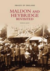 Maldon and Heybridge Revisited - Patrick Lacey - 9780752424873