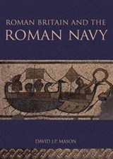 Roman Britain and the Roman Navy - David Mason - 9780752425412