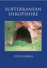 Subterranean Shropshire - Steve Powell - 9780752427614