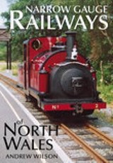 Narrow Gauge Railways of North Wales - Andrew Wilson - 9780752427881