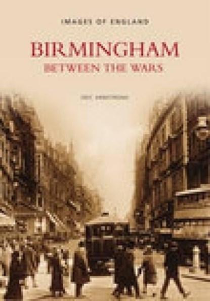 Birmingham Between the Wars, Eric Armstrong - Paperback - 9780752431451