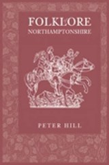 Folklore of Northamptonshire - Peter Hill - 9780752435220