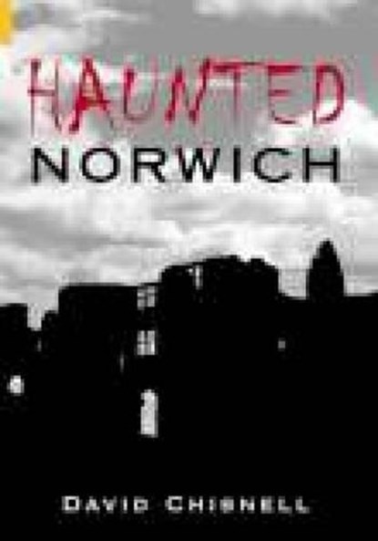 Haunted Norwich, David Chisnell - Paperback - 9780752437002
