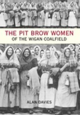 The Pit Brow Women of Wigan Coalfield - Alan Davies - 9780752439129