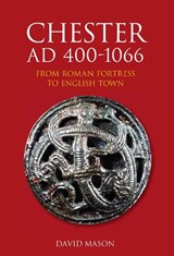 Chester AD 400-1066 - David Mason - 9780752441009