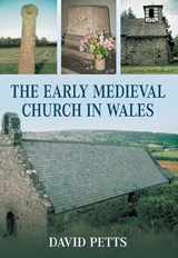 The Early Medieval Church in Wales - David Petts - 9780752441023
