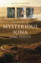 The Guide to Mysterious Iona and Staffa - Geoff Holder - 9780752443805
