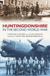 Huntingdonshire in the Second World War - Alan Akeroyd - 9780752444208
