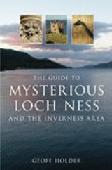 The Guide to Mysterious Loch Ness and the Inverness Area - Geoff Holder - 9780752444857