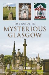 The Guide to Mysterious Glasgow - Geoff Holder - 9780752448268