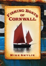 Fishing Boats of Cornwall - Mike Smylie - 9780752449067