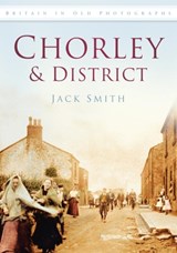 Chorley and District - Jack Smith - 9780752449487