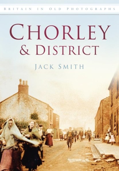 Chorley and District, Jack Smith - Paperback - 9780752449487
