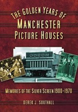 The Golden Years of Manchester's Picture Houses - Derek J Southall - 9780752449814