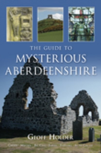 The Guide to Mysterious Aberdeenshire, Geoff Holder - Paperback - 9780752449883