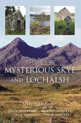 The Guide to Mysterious Skye and Lochalsh - Geoff Holder - 9780752449890