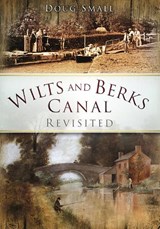 Wilts and Berks Canal Revisited - Doug Small - 9780752451466