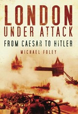 London Under Attack - Michael Foley - 9780752451862