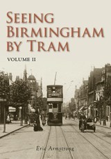 Seeing Birmingham by Tram Volume II - Eric Armstrong - 9780752453927