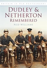 Dudley and Netherton Remembered - Ned Williams - 9780752455624