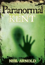Paranormal Kent - Neil Arnold - 9780752455907