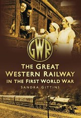 The Great Western Railway in the First World War - Sandra Gittins - 9780752456324