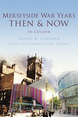 Merseyside War Years Then & Now - Daniel K Longman - 9780752463520